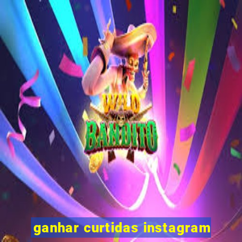 ganhar curtidas instagram